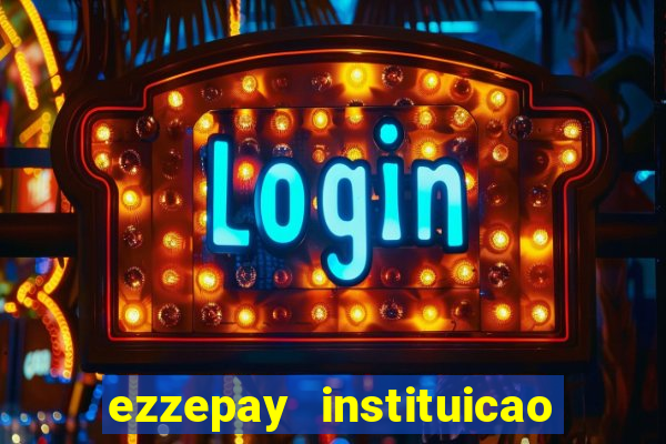 ezzepay instituicao de pagamento ltda